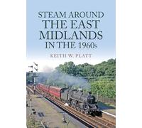 Steam Around the East Midlands in the 1960s