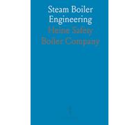 Steam Boiler Engineering: A Treatise on Steam Boilers and the Design and Operation of Boiler Plants