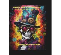 Steam & Bone: A Coloring Book for Dark Art Lovers: An Artistic Journey Through the Mechanical Undead - Intricate Steampunk & Gothic Illustrations for Creative Souls