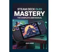 Steam Deck OLED Mastery: The Complete User Manual with Tips and Tricks for Setup, Game Optimization, Battery Life, and Hidden Features (The Electronic DIY)