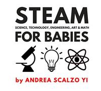 STEAM for Babies - Science, Technology, Engineering, Art & Math: STEAM & STEM High Contrast Images for Babies 0-12 Months