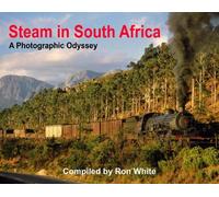 Steam in South Africa A photographic Odyssey by Peter Gray Compiled by Ron White
