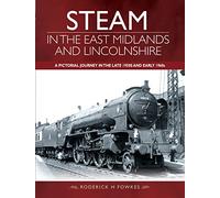 Steam in the East Midlands and Lincolnshire: A Pictorial Journey in the Late 1950s and Early 1960s