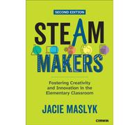 STEAM Makers : Fostering Creativity and Innovation in the Elementary Classroom