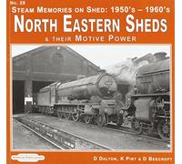 Steam Memories on Shed North Eastern Sheds: 28 (Steam Memories on Shed North Eastern Sheds: 1950's-1960's & Their Motive Power)