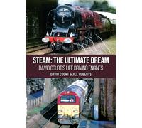 Steam: The Ultimate Dream: David Court’s Life Driving Engines