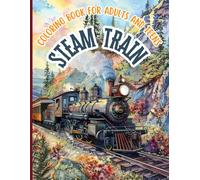 Steam Train Coloring Book Coloring Book for Adults and Teens: Explore the majesty of steam trains ideal for those seeking relaxation and creativity, ... locomotives full of history and adventure