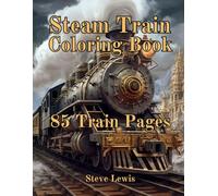 Steam Train Coloring Book For Adults: Take a nostalgic trip with these 85 beautifully detailed steam train designs for adult coloring and relaxation.