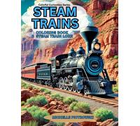 STEAM TRAINS: Coloring Book with Steam Train Lore (COLORFUL CURIOSITIES)
