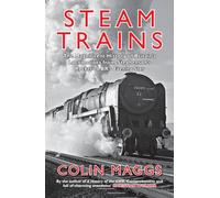 Steam Trains: The Magnificent History of Britain's Locomotives from Stephenson's Rocket to BR's Evening Star