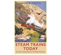 Steam Trains Today: Journeys Along Britain's Heritage Railways (Main)