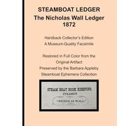 Steamboat Ledger Papers of the "Nicholas Wall" (1872 Edition): A Complete Photographic Archive of a Post - Civil War Riverboat Ledger