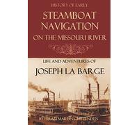 Steamboat Navigation on the Missouri River: (Abridged, Annotated)