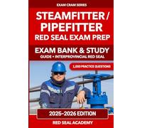 Steamfitter / Pipefitter Red Seal Exam Prep 2025-2026: 1,000 Practice Questions, 5 Explained Practice Tests and 3 Full Exam Simulations: Exam Bank & Study Guide with Fully Explained Answers