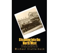 Steaming into the North West : Tales of the Premier Line - Extended Version for 2017