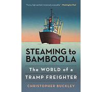 Steaming to Bamboola: The World of a Tramp Freighter