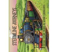 Steamline Journeys: Vintage Steam Trains in Scenic Landscapes (Timeless Travels Colouring Series)