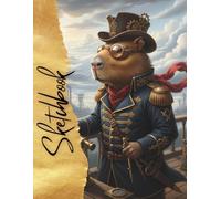 Steampunk Airship Captain Capybara Sketchbook: Victorian Retro Futuristic Art Notebook Blank Sketchbook for Artists, Dreamers, and Adventure Creators (Vintage Steampunk Animal Series)
