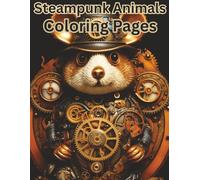 Steampunk Animal Coloring Book: Mechanical Creatures to Color | 30 Pages of Steampunk-Inspired Animals for Teens & Adults | 8.5 x 11 Format