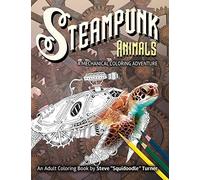 Steampunk Animals - A Mechanical Coloring Adventure: Vintage and Futuristic mechanical animals to color.