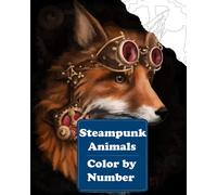Steampunk Animals Color by Number: An Adult Coloring Book with Dogs, Lions, Elephants, Owls, Monkeys, Wolves, and More!