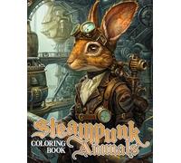 Steampunk Animals Coloring Book: 50 Fun and Unique Drawings of Steampunk-Themed Animals for Adults and Teens to Color