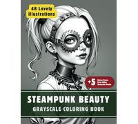 Steampunk Beauty Coloring Book: Grayscale Coloring Book for Adults with 48 High-Quality and Unique Illustrations for Relaxation and Stress Relief. (Grayscale Coloring Books for Adults)