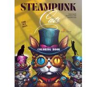 Steampunk Cats Coloring Book: 8.5x11in | Single-Sided Pages | Featuring 60 Illustrations With Beautiful Cats | For All Ages (Steampunk Coloring Books For All Ages)