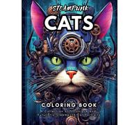Steampunk Cats Coloring Book: A Collection of 50 Unique and Futuristic Steampunk Cat Portraits