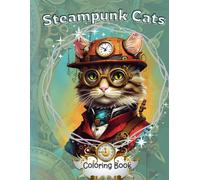 Steampunk Cats: Futuristic Steampunk Cats Coloring Book For Relaxation and Stress Relief,