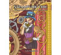 Steampunk Chic: Stylish Victorian Ladies Where Elegance Meets Clockwork Fantasy for Adult and Teens Coloring Book. (Elegant Chic Coloring Collection)