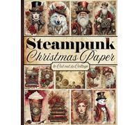 Steampunk Christmas Paper to Cut Out and Collage: One-Sided Unique Steampunk-Inspired Christmas Pages for Scrapbooking, Collage, Journals, and ... (Steampunk-Themed Cut-out and Ephemera)