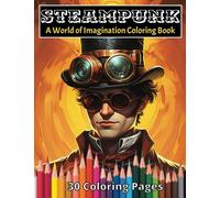 Steampunk Coloring Book: A World of Imagination - Gears, Gadgets, and Marvels Come to Life in a Symphony of Colors and Creativity