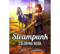 Steampunk Coloring Book: For Adults with Retro Women, Mechanical Animals, Vintage Fashion, Fun Gadgets, and Futuristic Cityscapes