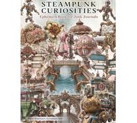 Steampunk Curiosities Cut Out and Collage Ephemera for Junk Journals: Whimsical Victorian Style Machines, Flying Contraptions, Ornate Frames, ... Objects for Scrapbooking and Mixed Media