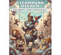 Steampunk Dieren - Kleurboek voor Volwassenen: 50 kunstzinnige, unieke dieren met tandwielen, monokels en hoge hoeden vol mechanische fantasie | Ontspanning en stressvermindering