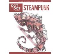 Steampunk - Dot to Dot Puzzle (Extreme Dot Puzzles with over 15000 dots): Neo-Victorian, Fantasy, Gothic, Retro, Future - Extreme Dot to Dot Books for ... Press - Challenges to complete and color