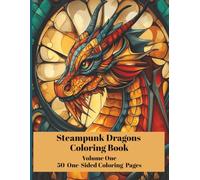 Steampunk Dragons Coloring Book - 50 Intricate One-Sided Coloring Pages of Mechanical Dragons: Fantasy Steampunk Coloring for Adults, Teens, and Creative Colorists