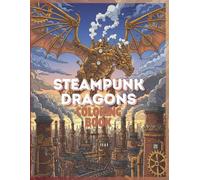 Steampunk Dragons Coloring Book: Mechanical and Gear-Filled Dragon Illustrations