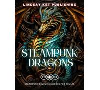 Steampunk Dragons: Steampunk Coloring Book for Adults With 50+ Unique Dragon Designs to Color.
