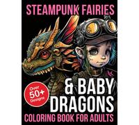 Steampunk Fairies and Baby Dragons Coloring Book: Steampunk Fairies & Baby Dragons Adult Coloring Book