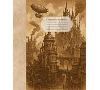 Steampunk Fantasy Composition Notebook (College Ruled): Vintage-Style Lined Journal for School, Office, Ideas, and Everyday Writing - 7.5" x 9.25", ... Notebook with Vintage Illustrations