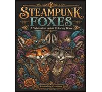 Steampunk Foxes: A Whimsical Adult Coloring Book (Rambaling Creations Adult Coloring Books)