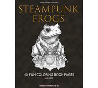 Steampunk Frogs: Coloring Book for ALL Ages