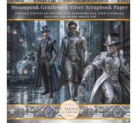 Steampunk Gentlemen Silver Scrapbook Paper: Vintage Victorian Designs And Ephemera For Junk Journals, Collage & Mixed Media Art