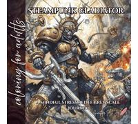 Steampunk Gladiator: a mindful stress relief grey scale journey
