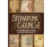 Steampunk Grunge Scrapbook Paper - 18 Double-Sided Sheets: Vintage Designs for Junk Journals, Decoupage, and Paper Crafts