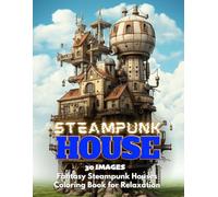 STEAMPUNK HOUSE: Fantasy Steampunk Houses Coloring Book for Relaxation