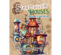 Steampunk Houses Coloring Book for Adults and teens: Grayscale Futuristic Victorian Fantasy homes, Whimsical mechanical Architecture, cityscapes Buildings and more