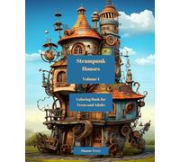 Steampunk Houses Volume 1: A Coloring Book for Teens and Adults